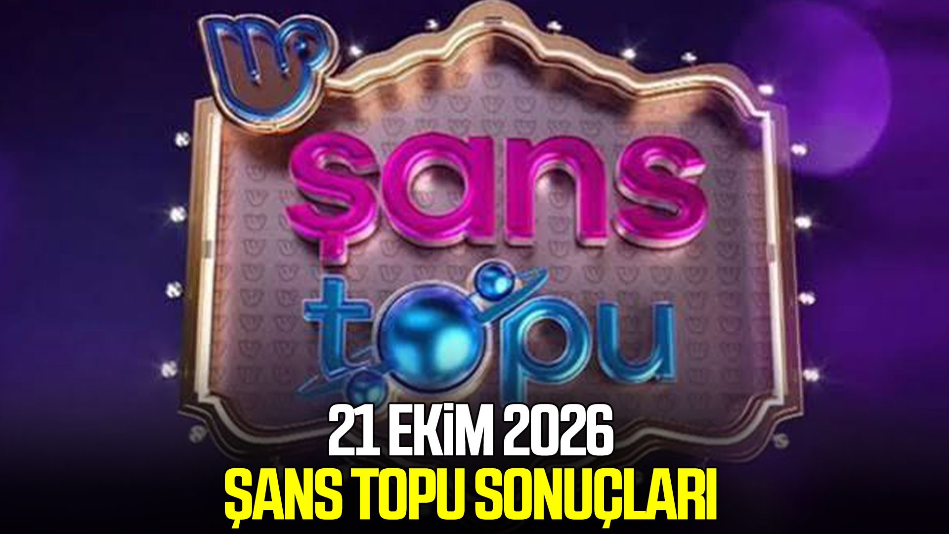 21 Ekim 2026 Şans Topu sonuçları açıklandı!