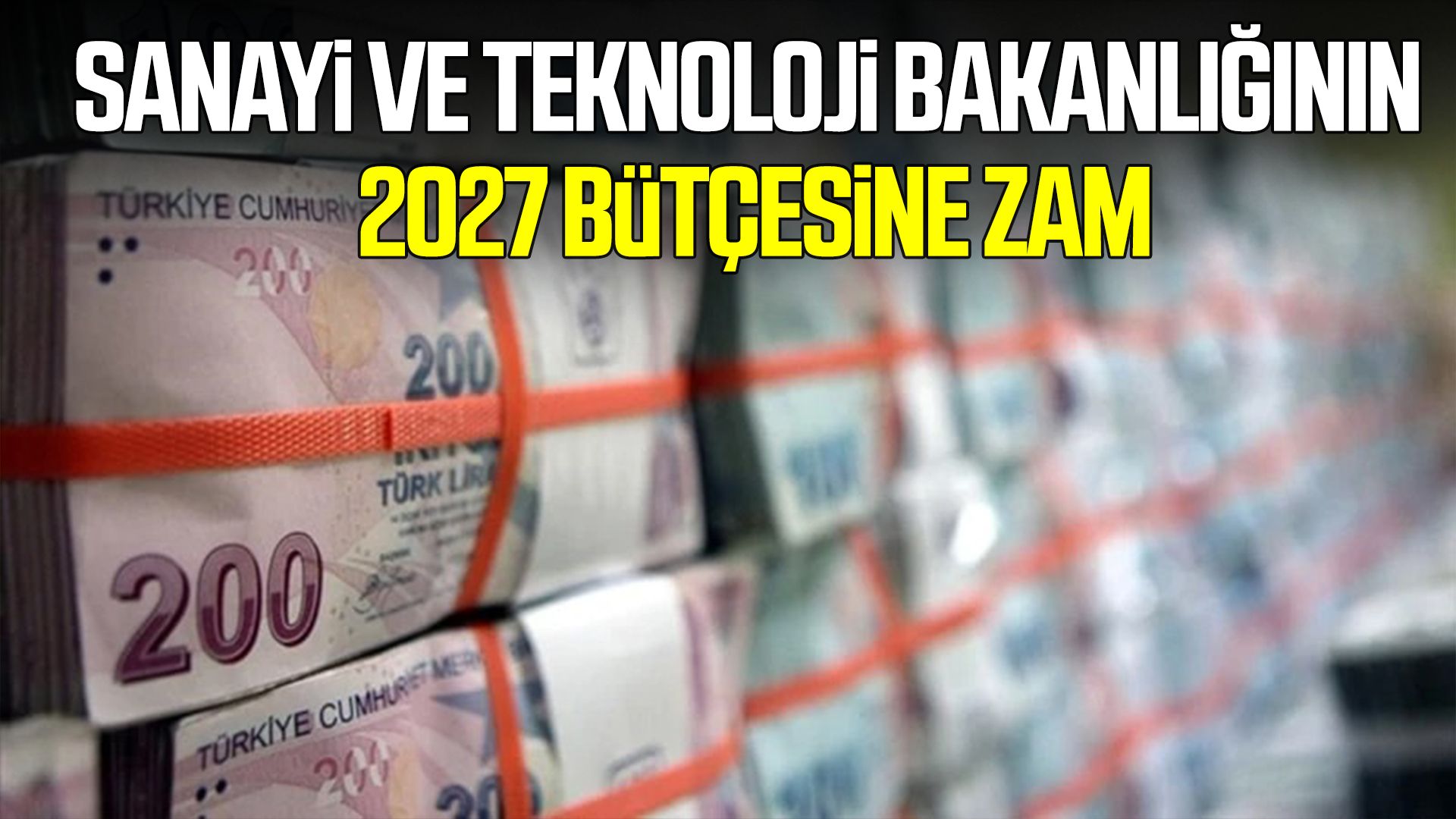 Sanayi ve Teknoloji Bakanlığının 2027 bütçesine zam