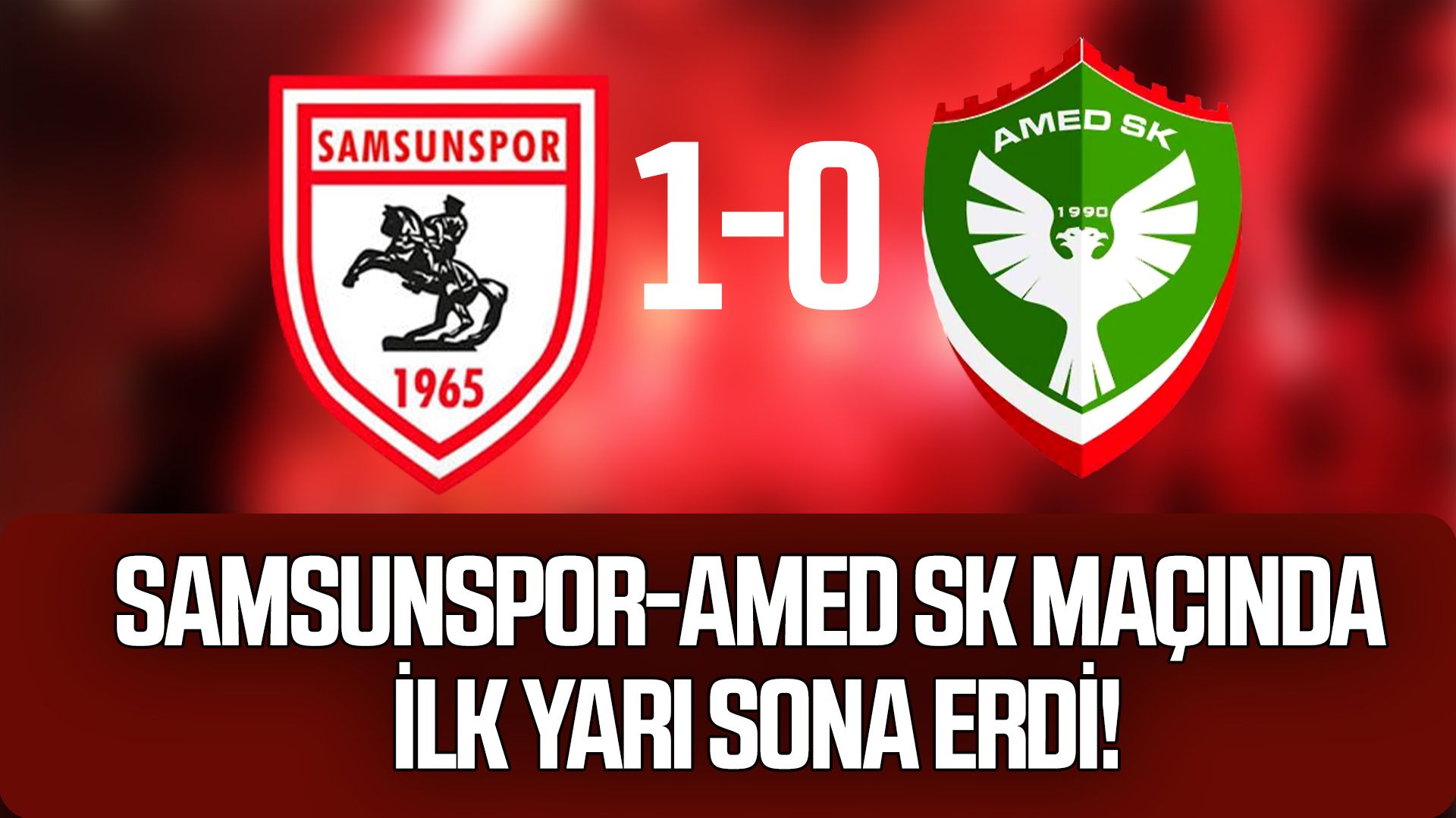 Samsunspor-Amed SK maçında ilk yarı sona erdi! Kırmızı-beyazlılar 1-0 önde