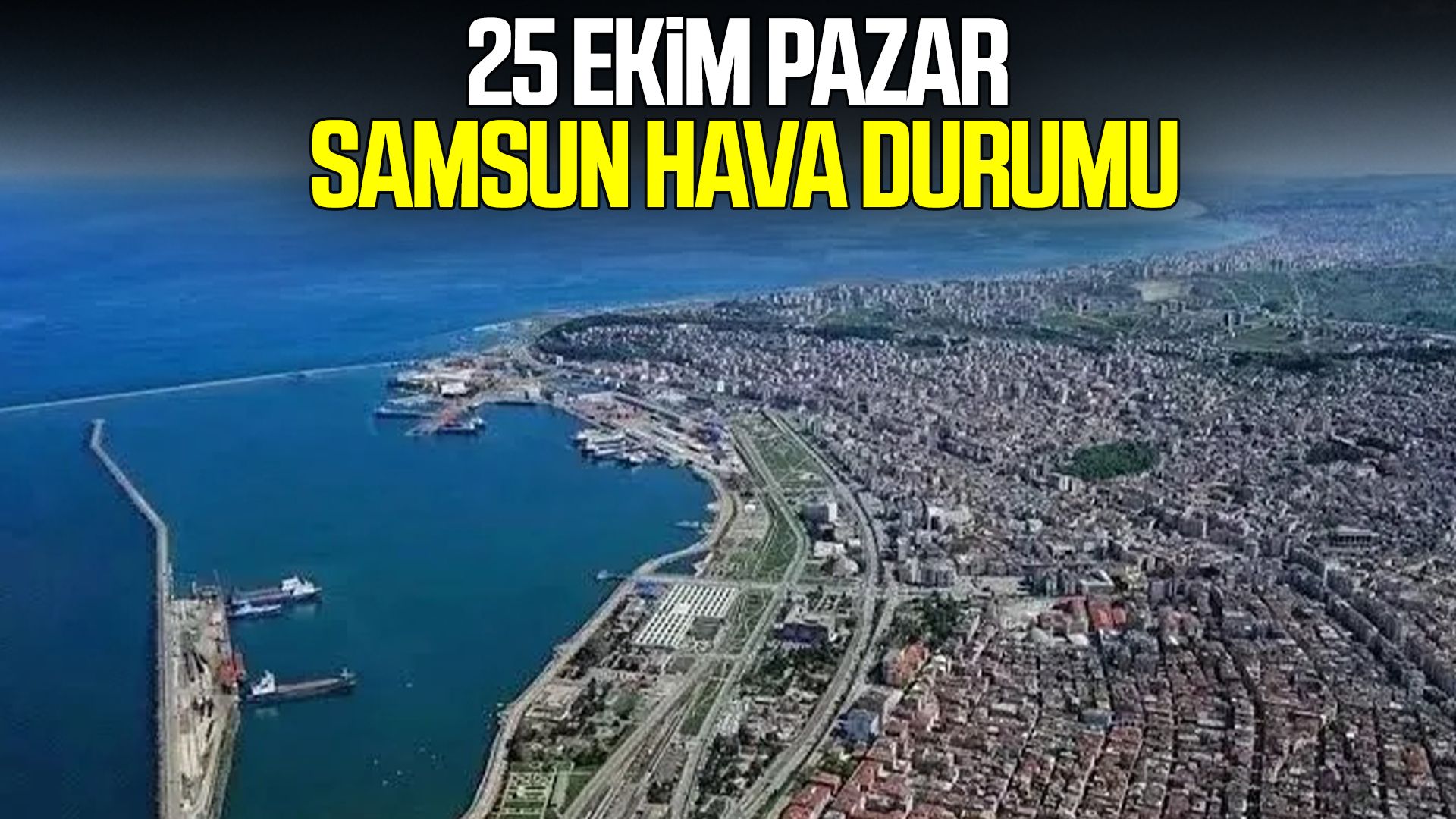 25 Ekim Pazar Samsun hava durumu