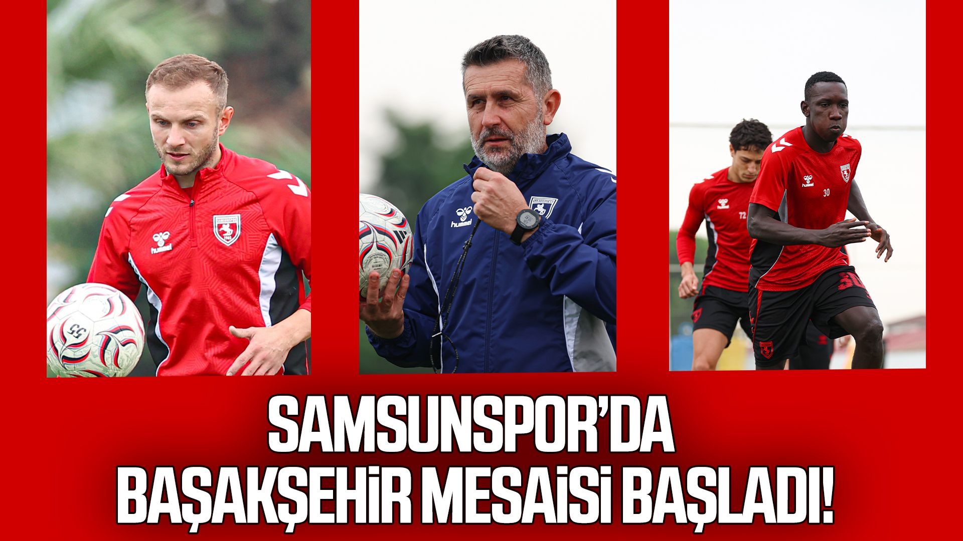 Samsunspor’da Başakşehir mesaisi başladı!