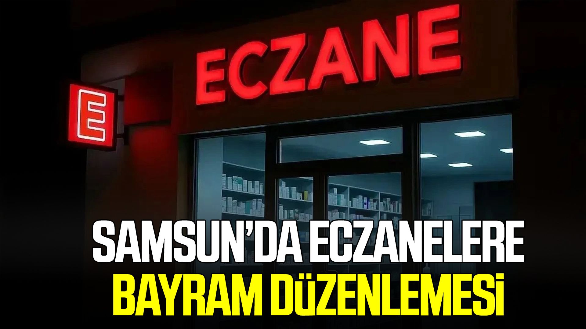 Samsun’da eczanelere bayram düzenlemesi!