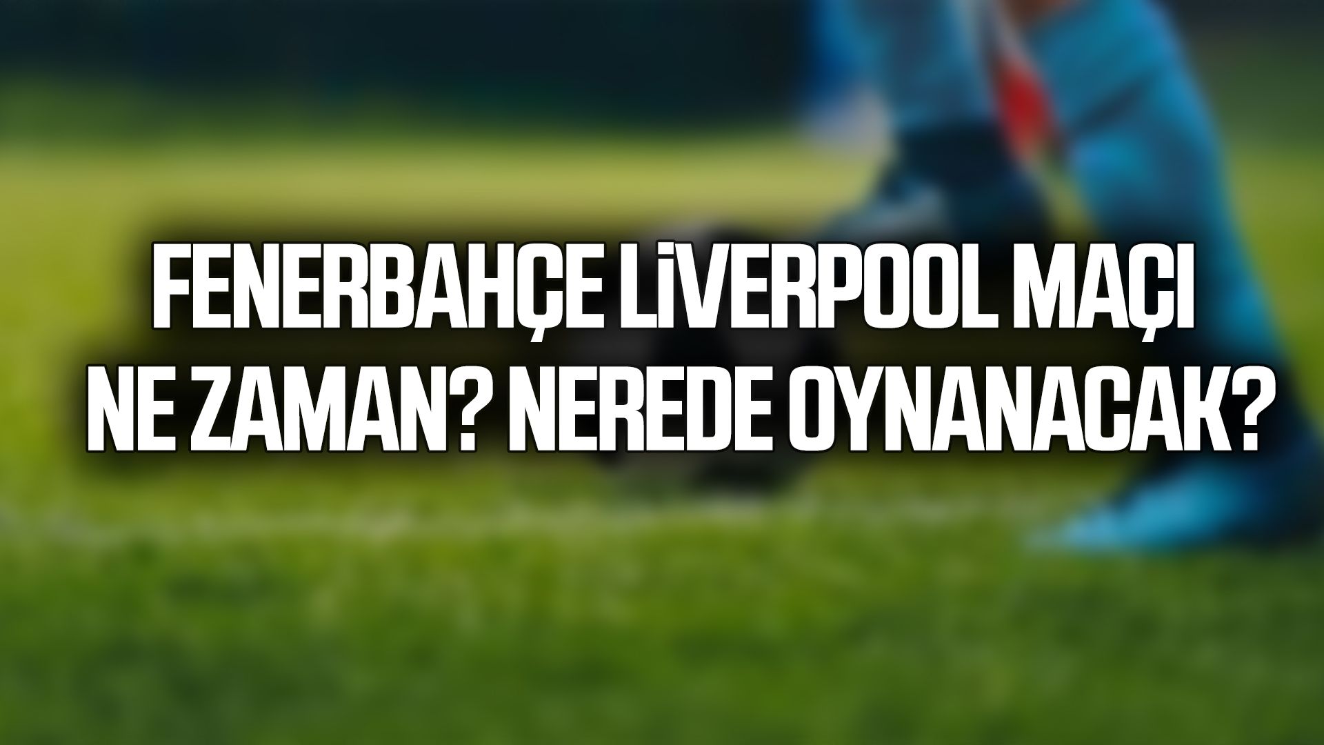 Fenerbahçe Liverpool maçı ne zaman?
