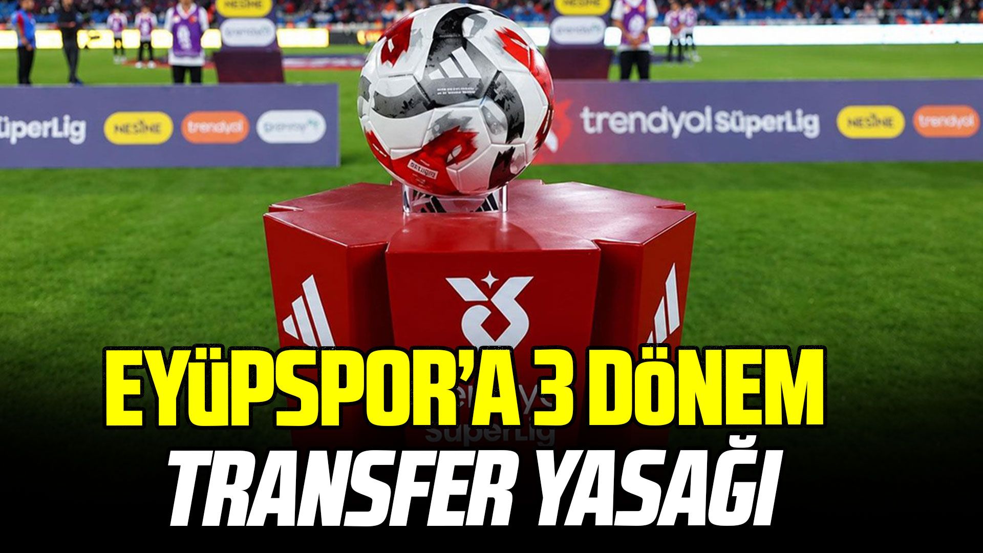 Eyüpspor’a transfer yasağı: FIFA’nın listesinde dikkat çeken tarih