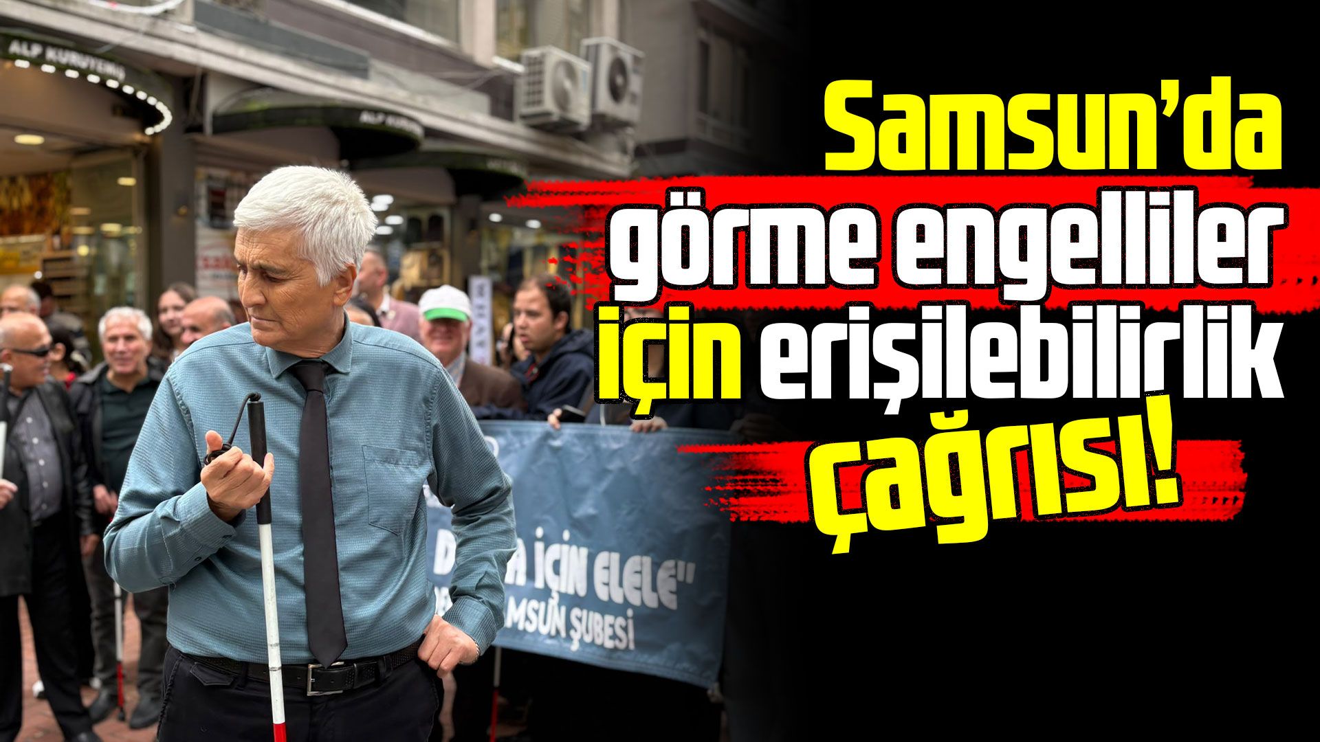 Samsun’da görme engellilerden erişilebilirlik çağrısı