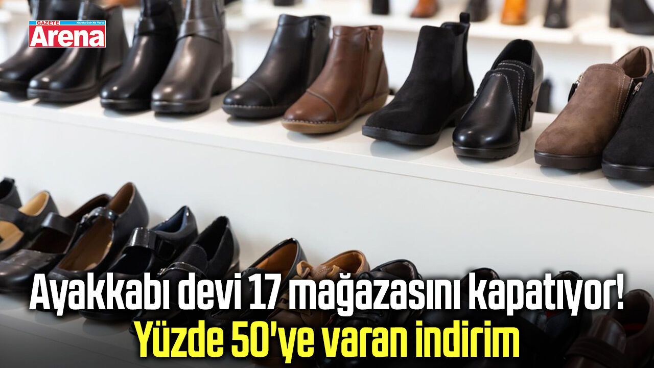 Ayakkabı devi 17 mağazasını kapatıyor!