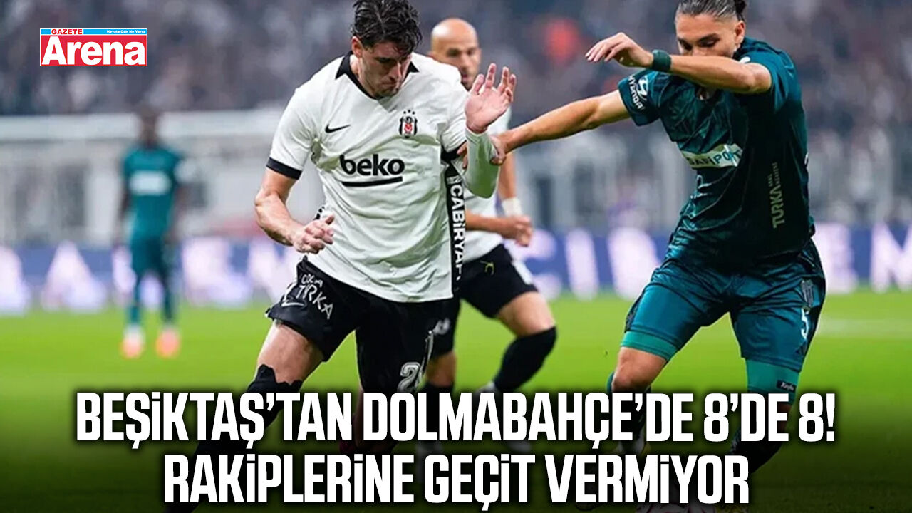 Dolmabahçe’de Beşiktaş fırtınası! 8 maçta 8 galibiyet