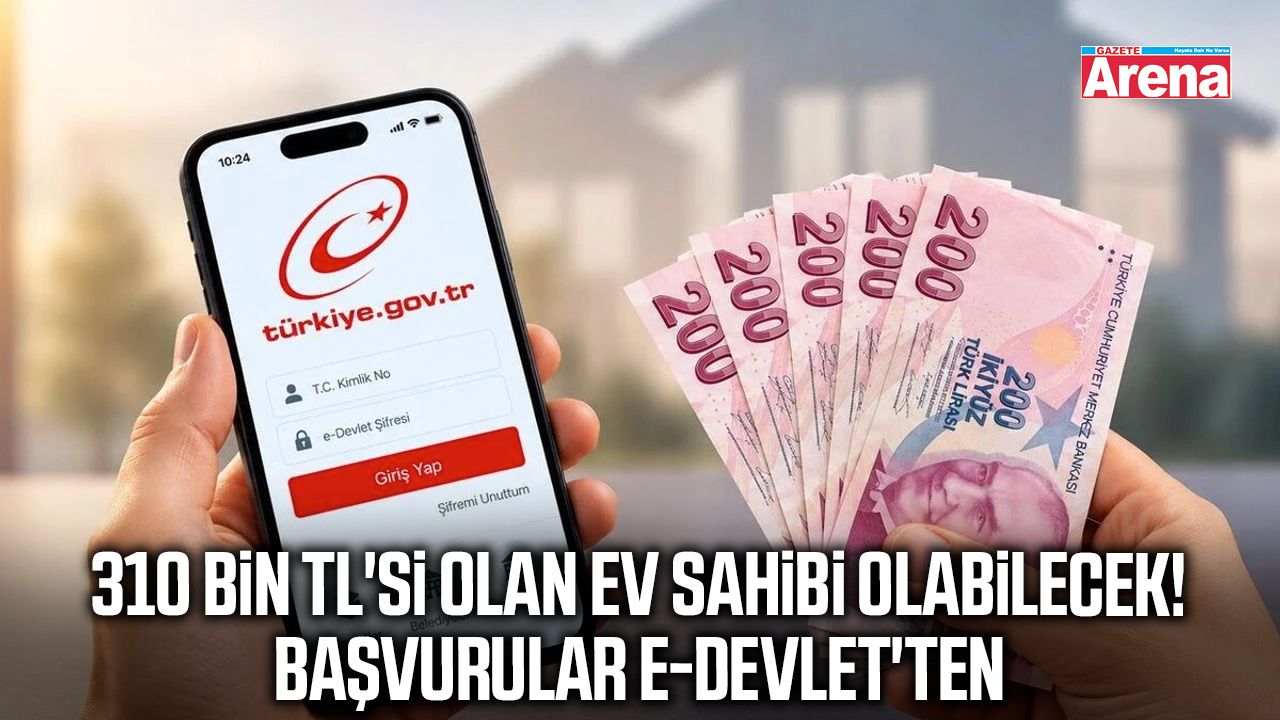 310 bin TL'si olan ev sahibi olabilecek! Başvurular e-Devlet'ten