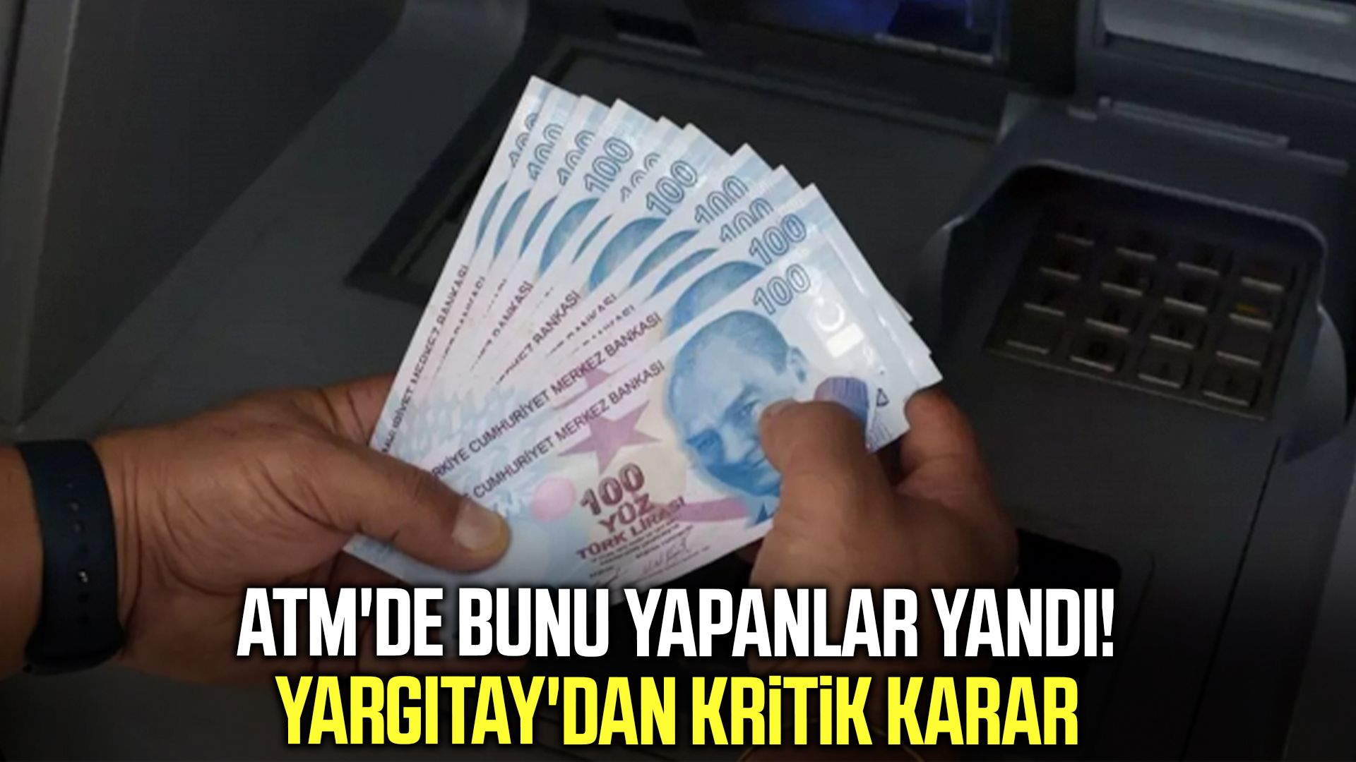 ATM'de bunu yapanlar yandı! Yargıtay'dan kritik karar