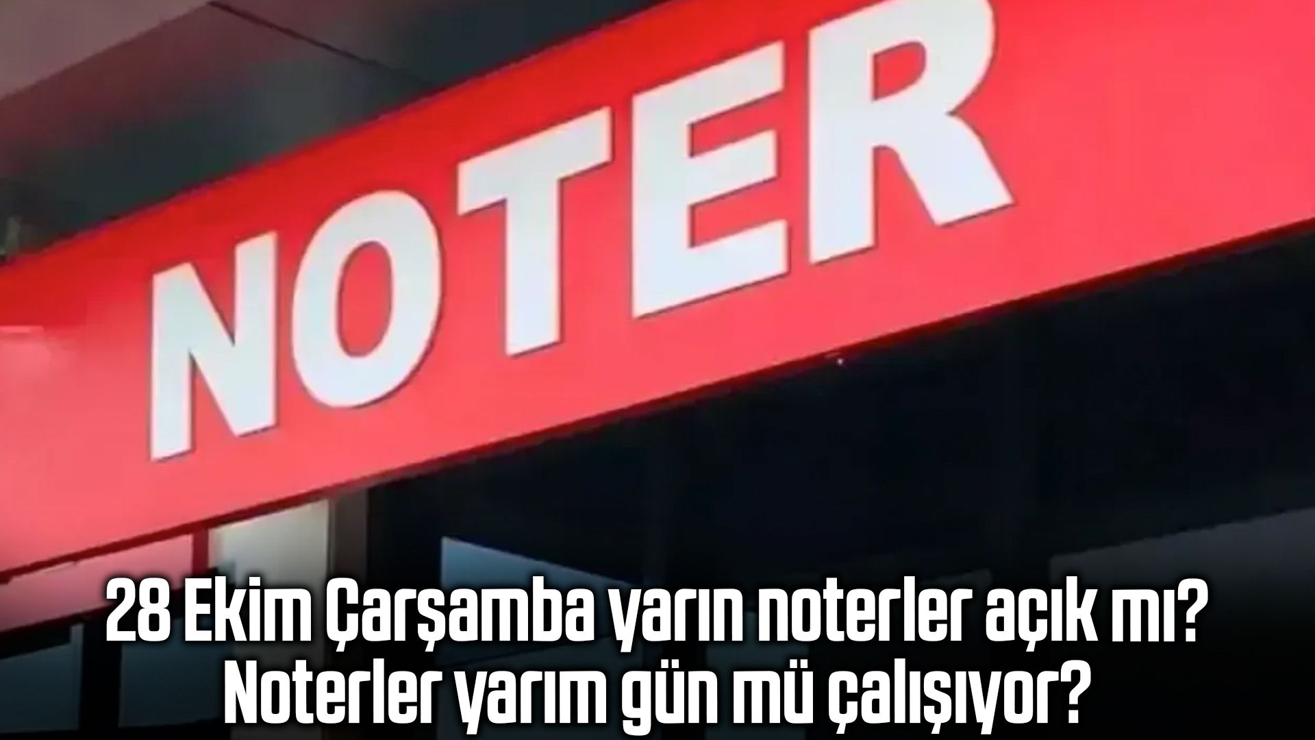 28 Ekim Çarşamba noterler açık mı?