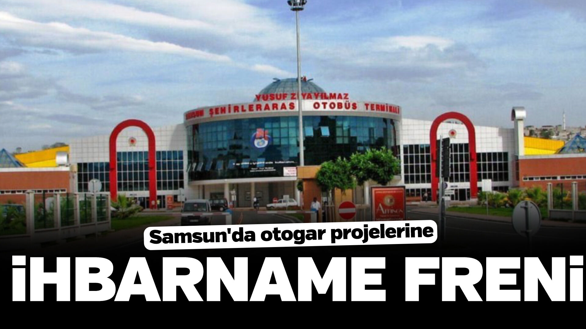 Samsun'da otogar projelerine ihbarname freni