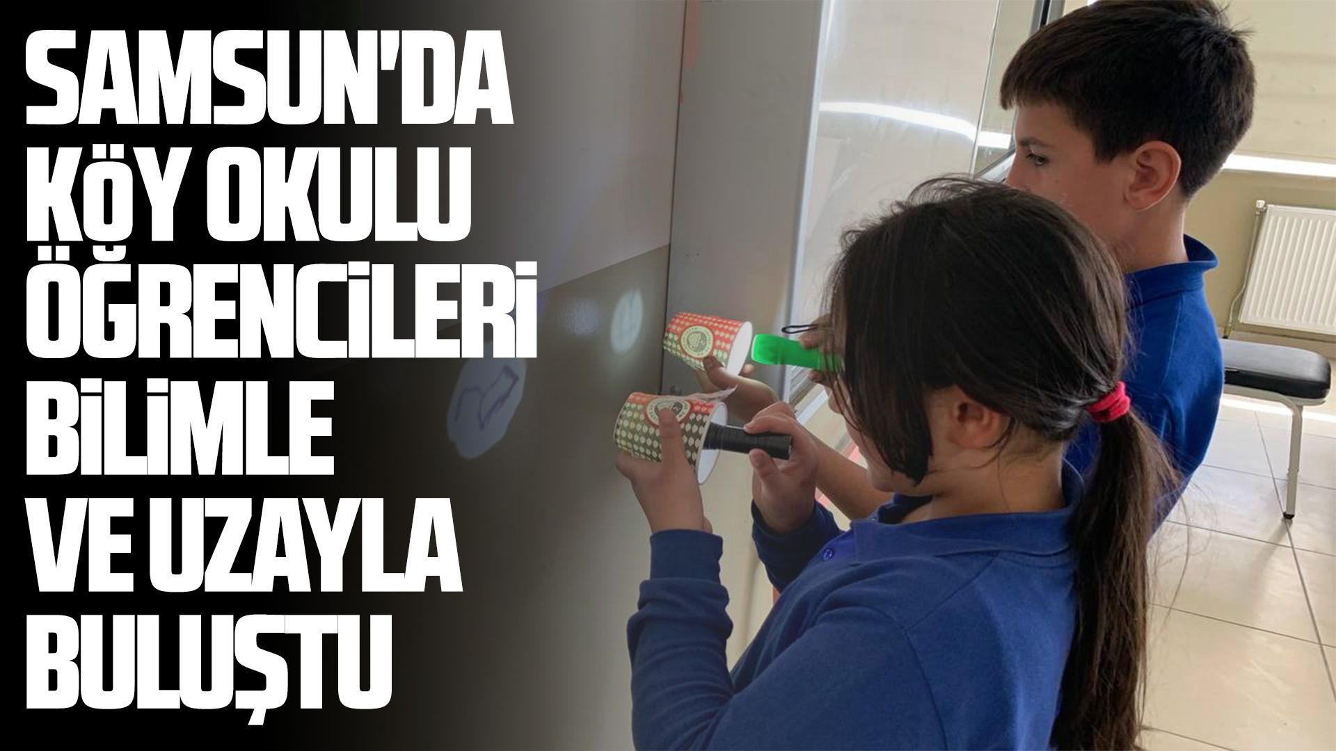 Samsun'da köy okulu öğrencileri bilimle ve uzayla buluştu