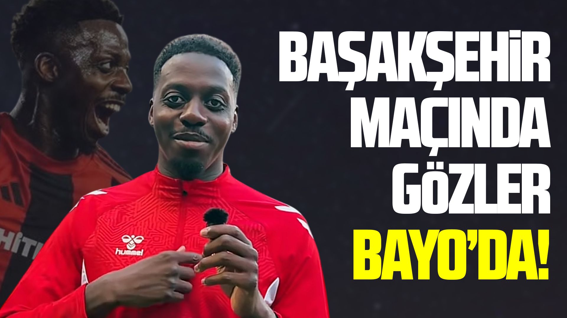 Başakşehir maçında gözler Bayo’da!