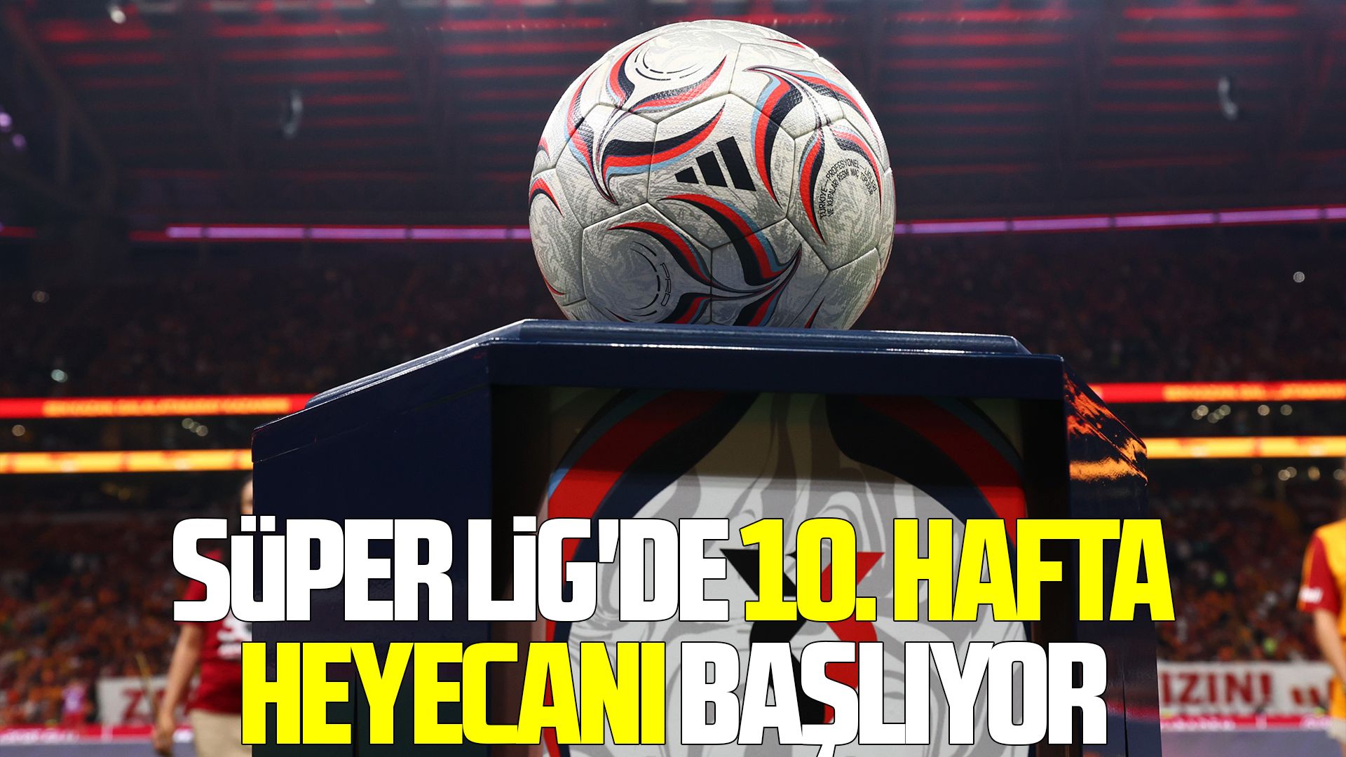 Süper Lig'de 10. hafta heyecanı başlıyor