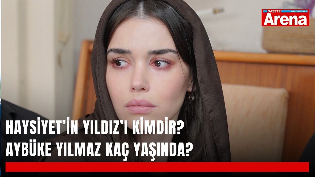 Haysiyet’in Yıldız’ı kimdir? Aybüke Yılmaz kaç yaşında?