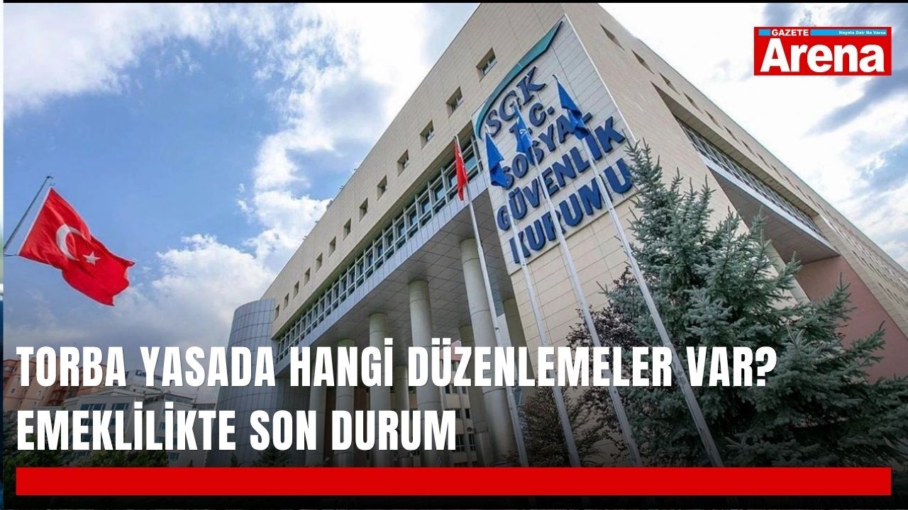Torba yasada hangi düzenlemeler var? Emeklilikte son durum