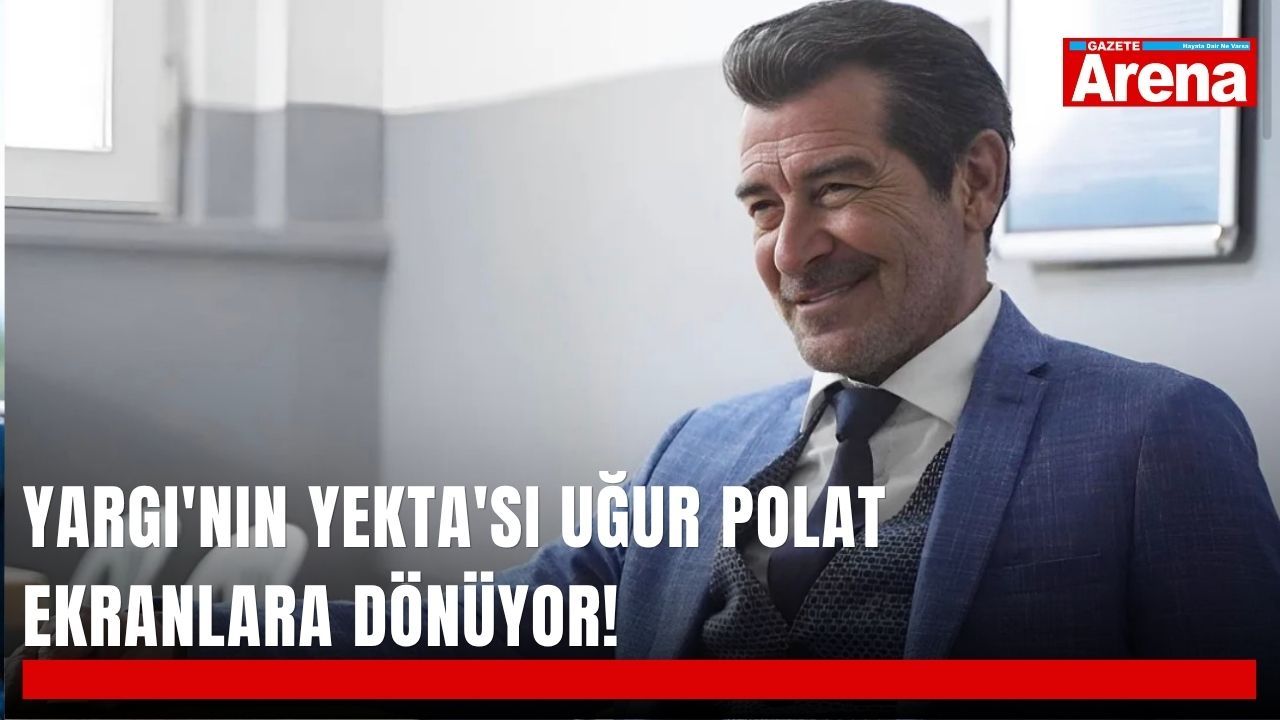 Yargı'nın Yekta'sı Uğur Polat ekranlara dönüyor!
