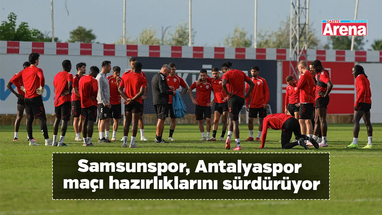 Samsunspor, Antalyaspor maçı hazırlıklarını sürdürüyor